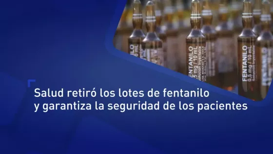 El Ministerio de Salud retiró los lotes de fentanilo y garantiza la seguridad de los pacientes