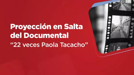 Proyección en Salta del Documental “22 veces Paola Tacacho”
